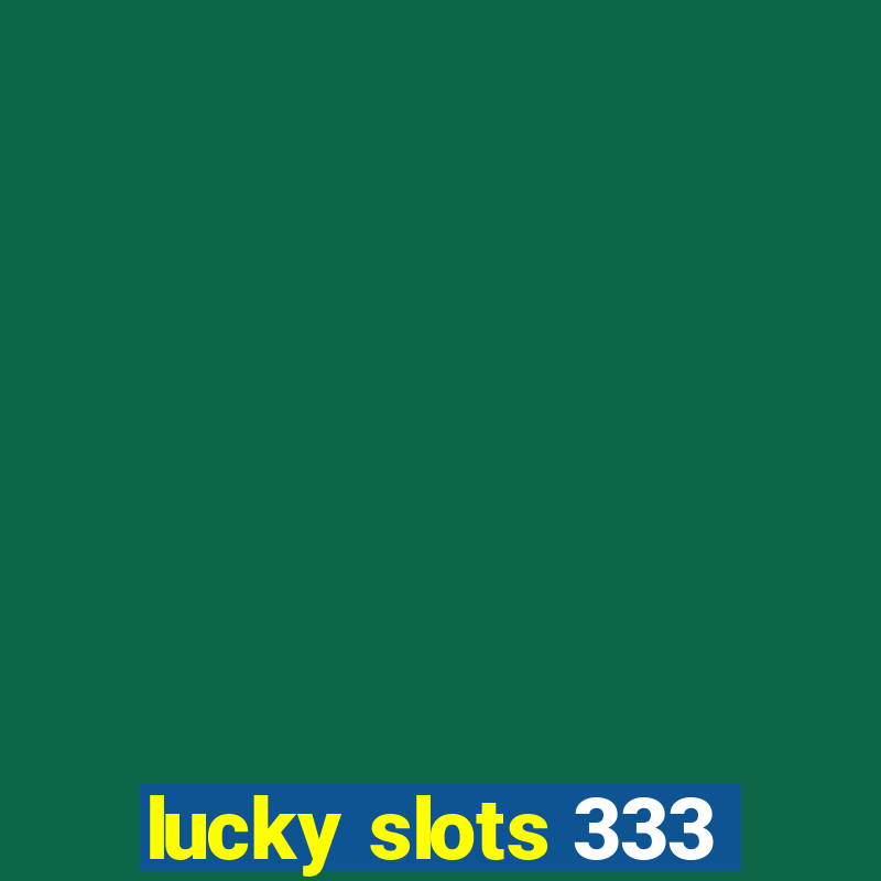 lucky slots 333