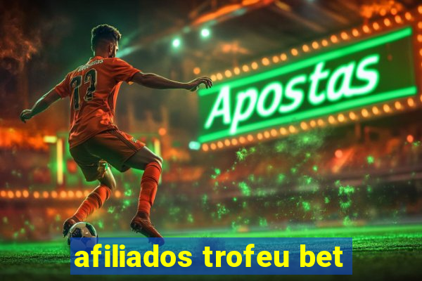 afiliados trofeu bet