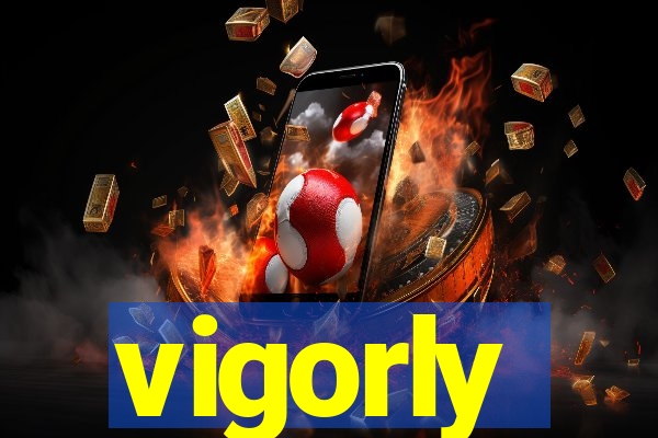 vigorly