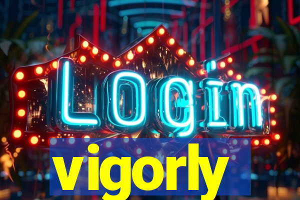 vigorly