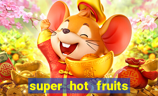 super hot fruits free slot