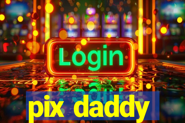 pix daddy