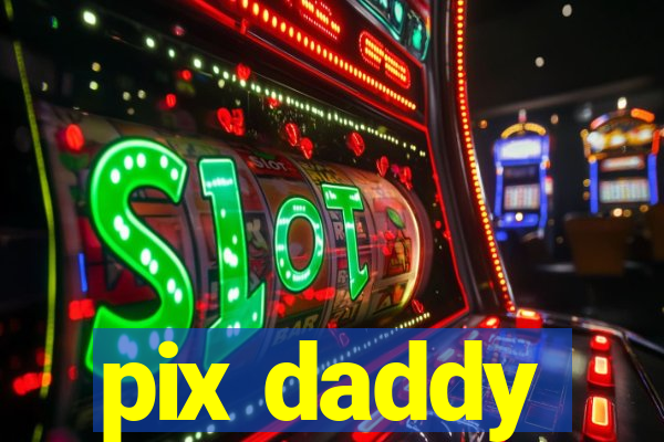 pix daddy