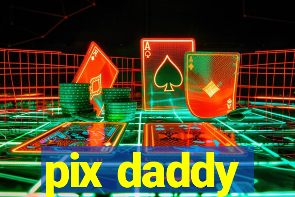 pix daddy