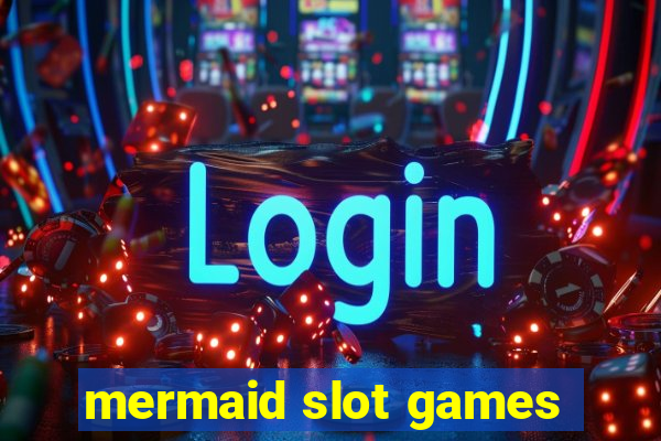 mermaid slot games