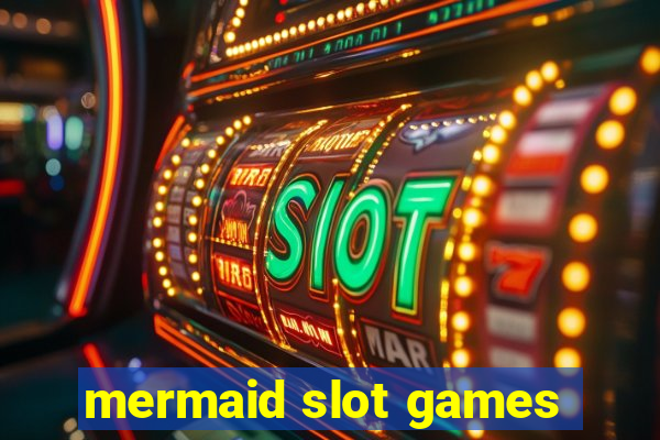 mermaid slot games