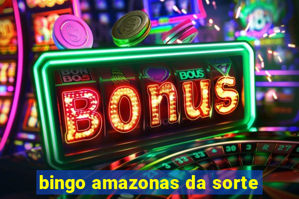 bingo amazonas da sorte