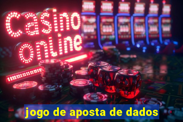 jogo de aposta de dados