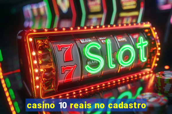 casino 10 reais no cadastro