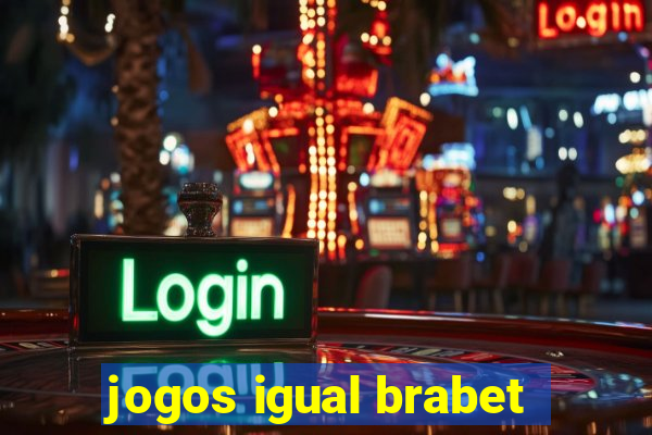 jogos igual brabet