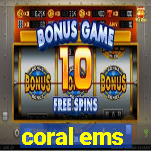 coral ems