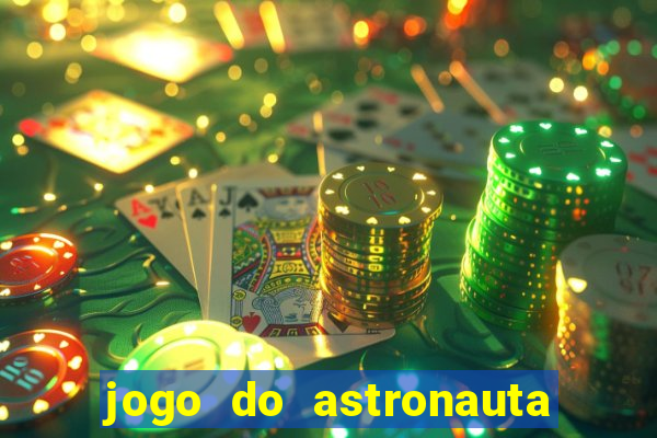 jogo do astronauta para ganhar dinheiro