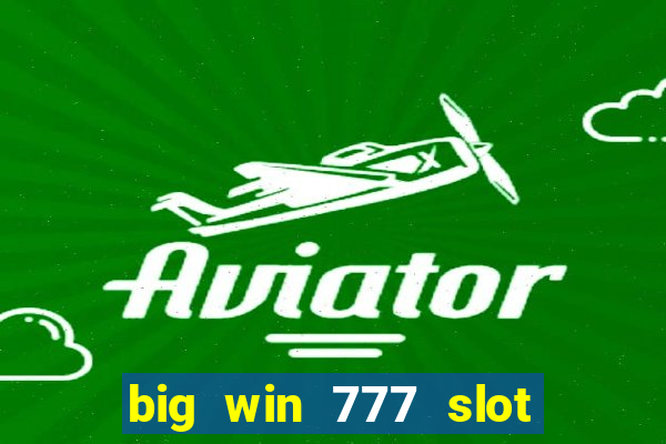 big win 777 slot online login