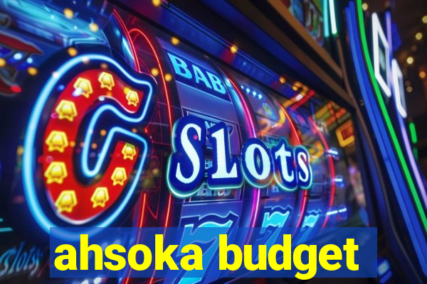 ahsoka budget