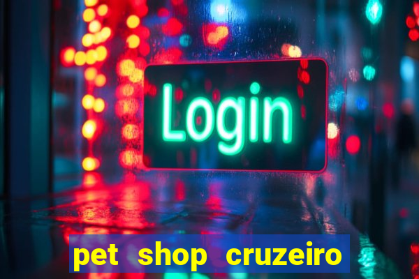 pet shop cruzeiro do sul