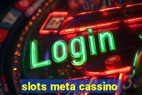 slots meta cassino