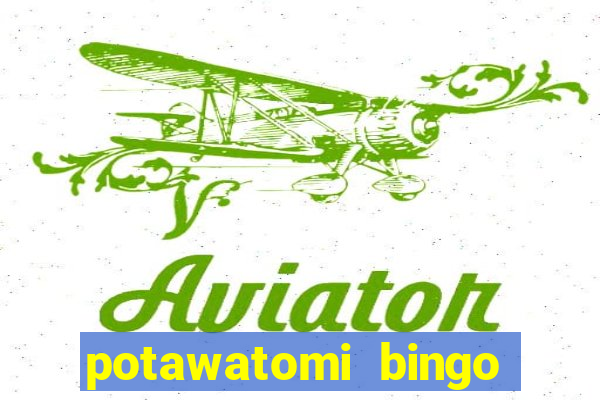 potawatomi bingo and casino