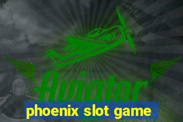 phoenix slot game