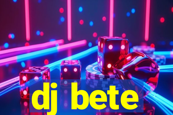 dj bete