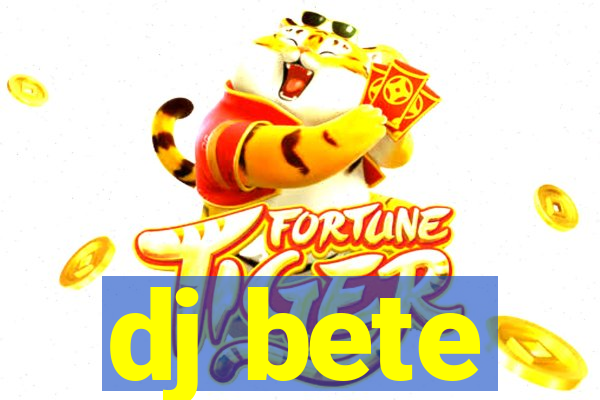 dj bete