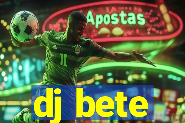 dj bete