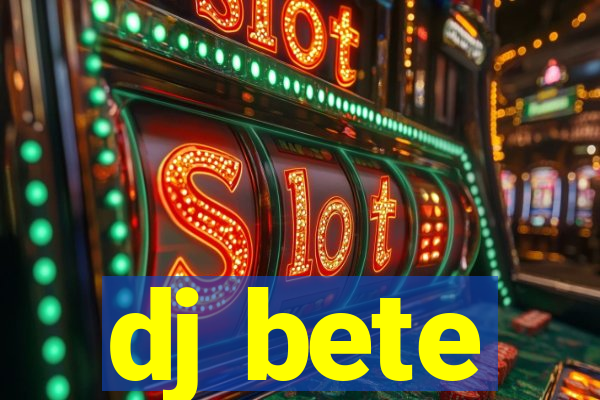 dj bete