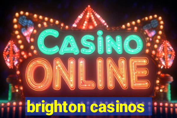 brighton casinos