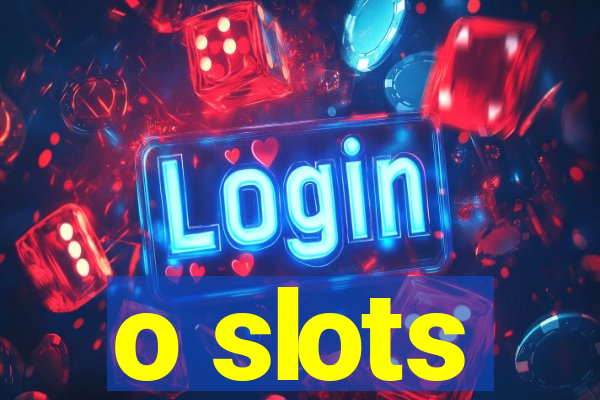 o slots