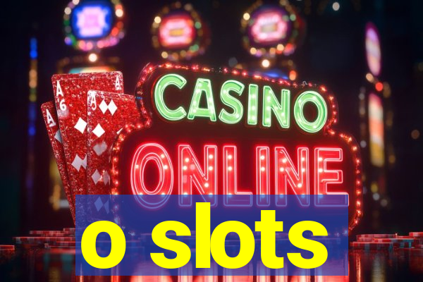 o slots