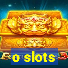 o slots