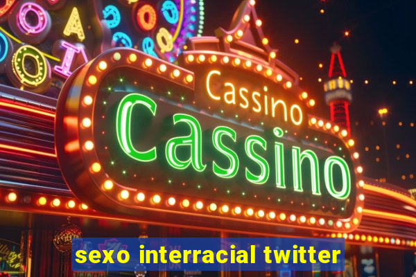 sexo interracial twitter