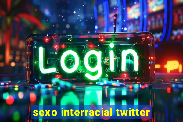 sexo interracial twitter