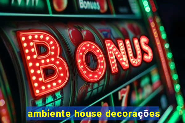 ambiente house decorações