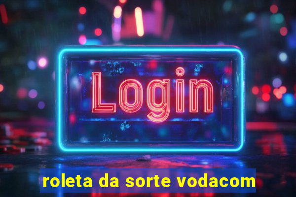 roleta da sorte vodacom