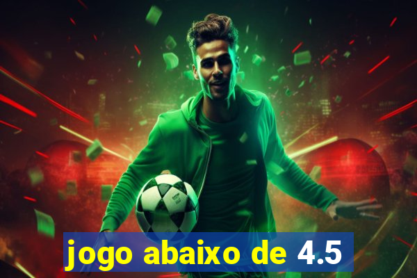 jogo abaixo de 4.5