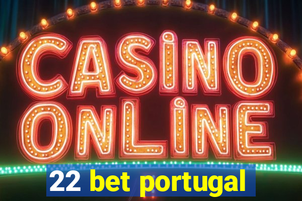 22 bet portugal