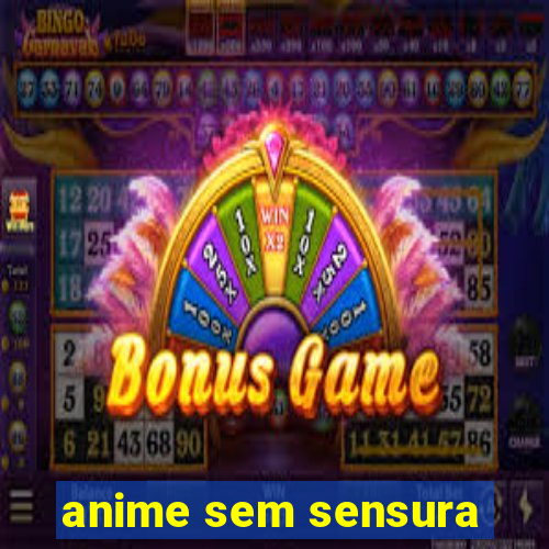 anime sem sensura