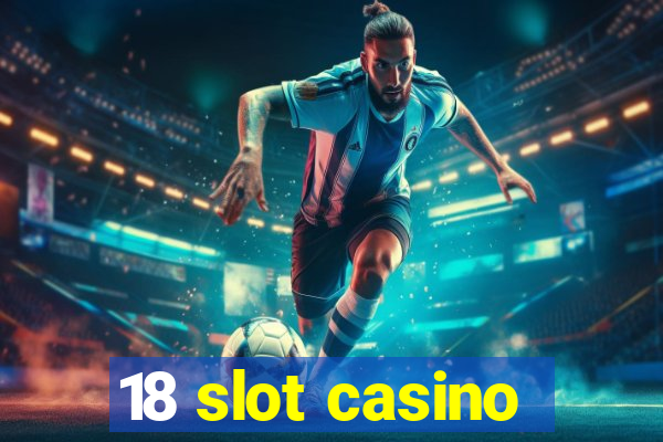 18 slot casino