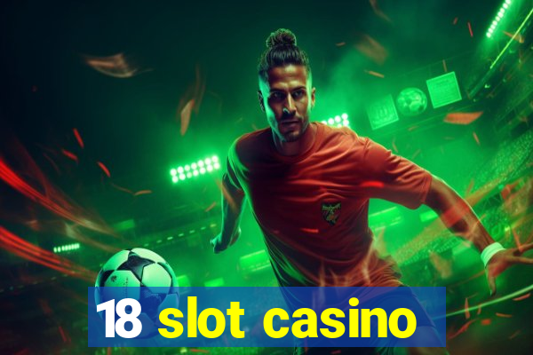 18 slot casino