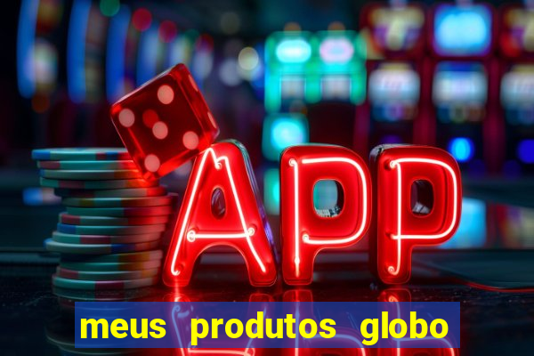 meus produtos globo com pagamento