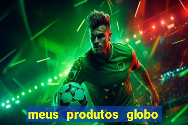 meus produtos globo com pagamento