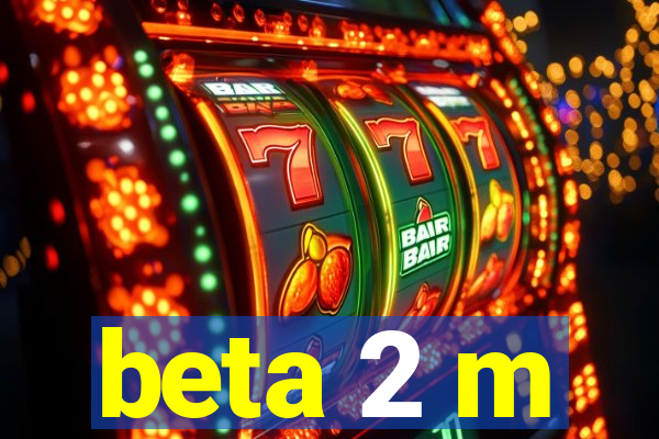 beta 2 m