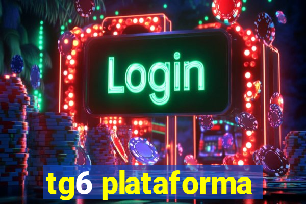 tg6 plataforma