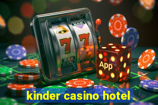 kinder casino hotel