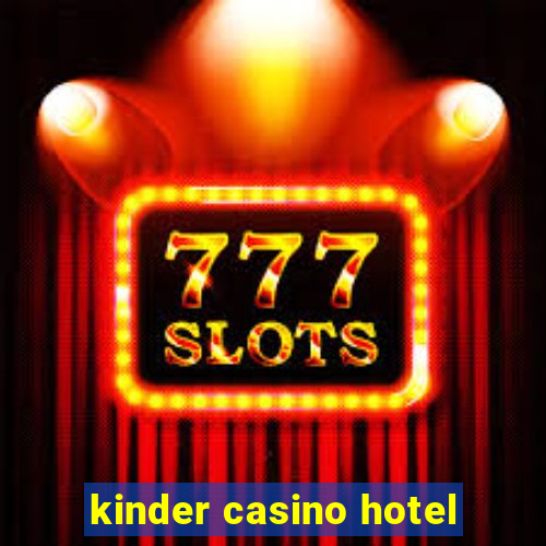 kinder casino hotel