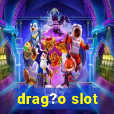 drag?o slot