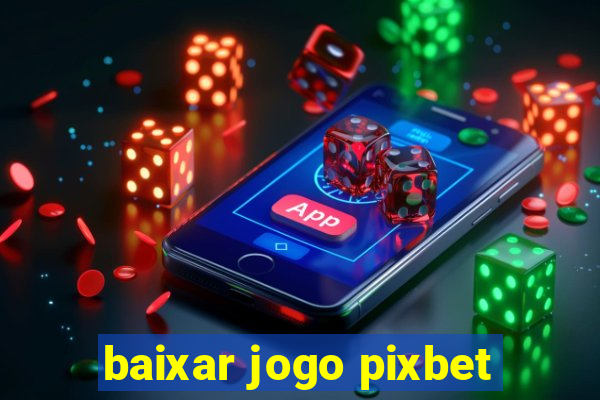 baixar jogo pixbet