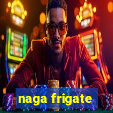 naga frigate