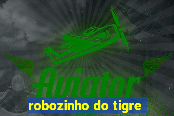 robozinho do tigre