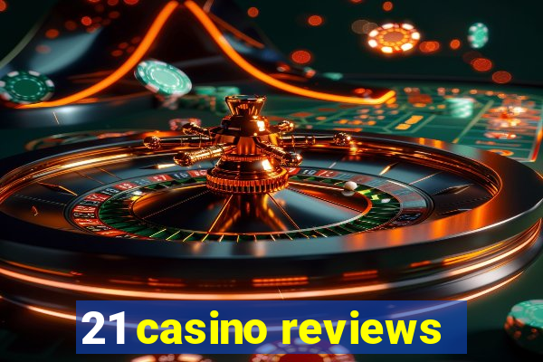 21 casino reviews